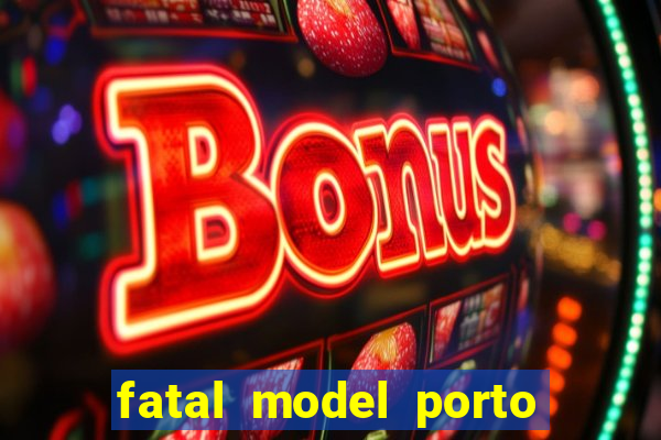 fatal model porto belo sc